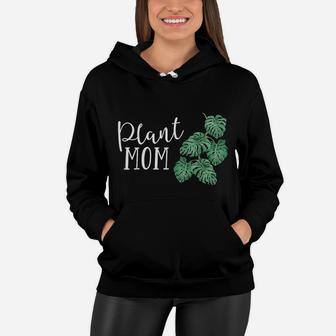 Plant Mom Lover Gift Crazy Plant Lady Parent Mama Monstera Women Hoodie - Seseable