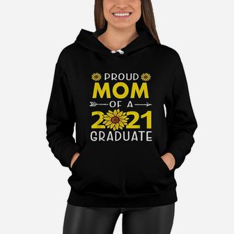 Proud Mom Of A 2021 Graduate Sunflower Senior Class Of 2021 Women Hoodie - Seseable