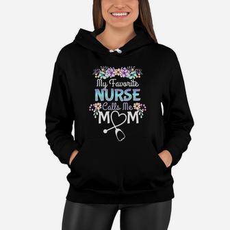 Proud Mom Of A Nurse Gift My Favorite Nurse Calls Me Mom Women Hoodie - Seseable