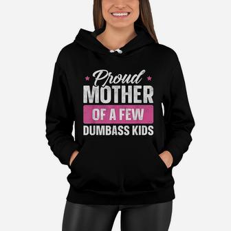 Proud Mother Of A Few Dumbass Kids Funny Mothers Day Women Hoodie - Seseable
