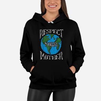 Respect Mother Earth Planet Day Green Environmentalist Gifts Women Hoodie - Seseable