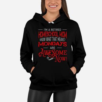 Retired Homeschool Mom Mondays Are Awesome Retirement Women Hoodie - Seseable