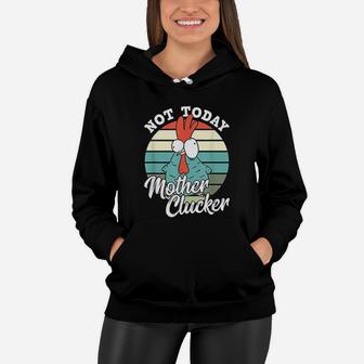 Retro Chicken Lover Not Today Mother Clucker Hen Chicken Pun Women Hoodie - Seseable