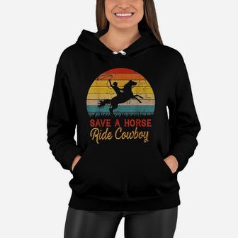 Save A Horse Ride Cowboy Vintage Cowboy Gift Women Hoodie - Seseable