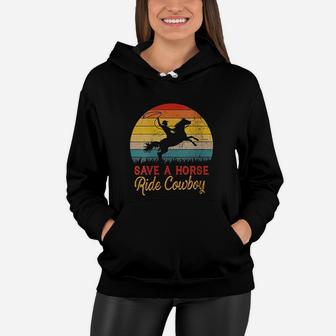 Save A Horse Ride Cowboy Vintage Cowboy Gift Women Hoodie - Seseable