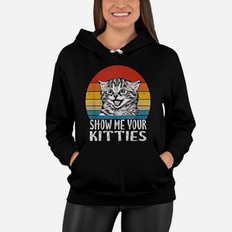 Show Me Your Kitties Funny Kitten Cat Lover Retro Vintage Women Hoodie - Seseable