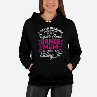 Super Cool Dance Mom Here Killing It Mothers Day Women Hoodie - Seseable