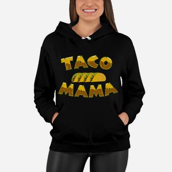 Taco Mama For Taco Lovers Women Hoodie - Seseable