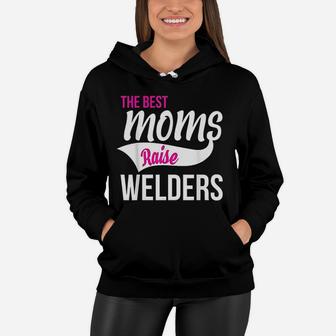 The Best Moms Raise Welders Women Hoodie - Seseable