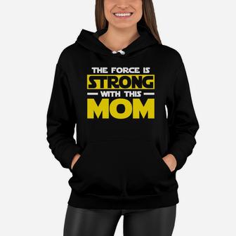The Force Is Strong With This My Mom Mothers Day Women Hoodie - Seseable