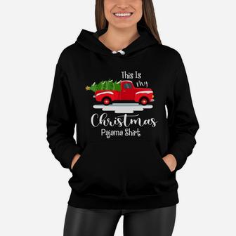 This Is My Christmas Pajama Shirt Red Truck And Christmas Tree Women Hoodie - Seseable