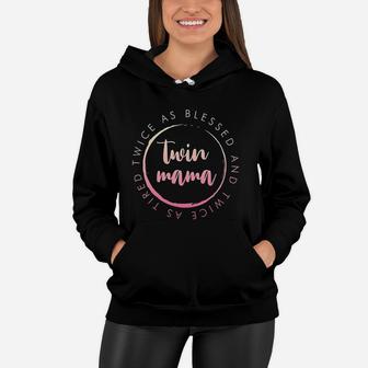 Twin Mama Twice As Blessed And Twice As Tired Funny Twin Mom Women Hoodie - Seseable