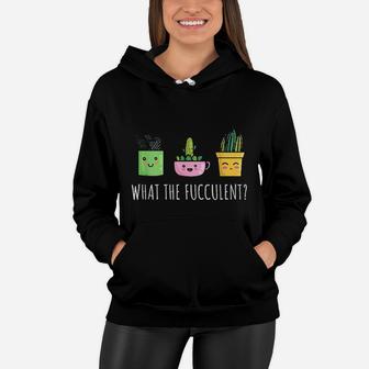 What The Fucculent Succulent Cactus Funny Pun Plant Mom Gift Women Hoodie - Seseable