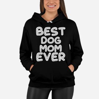 Womens Best Dog Mom Ever Funny Mothers Day Gift Idea Women Hoodie - Seseable