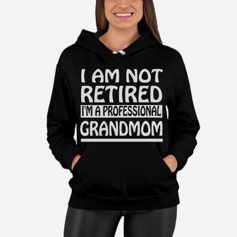 Womens Im Not Retired Im A Professional Grandmom Mama Gift Women Hoodie - Seseable
