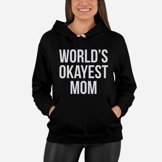 Worlds Okayest Mom Funny Mothers Day Gift Sarcastic Hilarious Cute Women Hoodie - Seseable