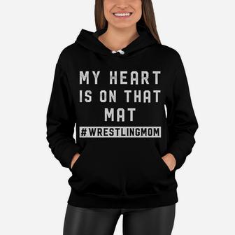 Wrestling Mom My Heart Is On That Mat Mothers Day Women Hoodie - Seseable