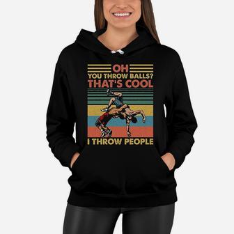 Wrestling Oh You Throw Balls Thats Cool I Throw People Vintage Retro Women Hoodie - Seseable
