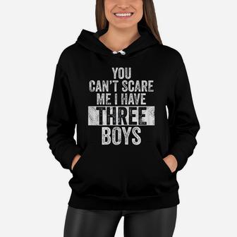 You Cant Scare Me I Have Three Boys Funny Sons Mom Gift Women Hoodie - Seseable