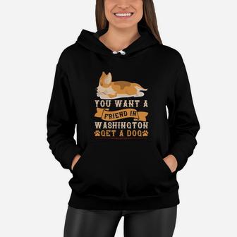 You Want A Friend In Washington Get A Dog Best Gift For Dog Lovers Women Hoodie - Seseable