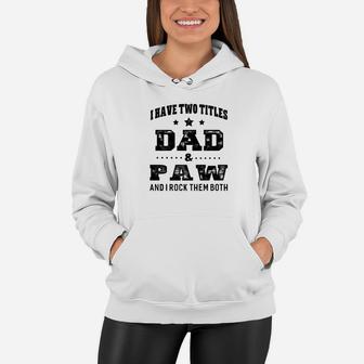 Mens Family Fathers Day I Have Two Titles Dad And Paw Me Women Hoodie