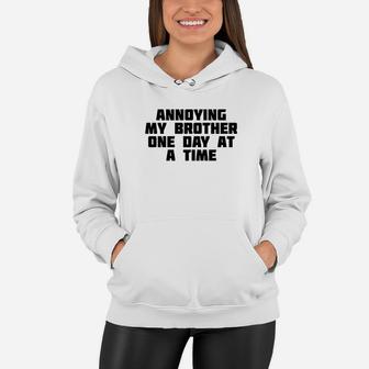 Annoying My Brother One Day At A Time Funny Family Women Hoodie - Seseable