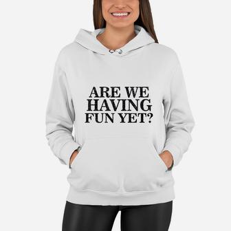 Are We Having Fun Yet Hilarious Family Vacation Mantra Women Hoodie - Seseable