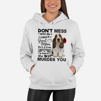Basset Hound Don t Mess With Me I Have A Great Mom Crazy Dog Shirt Women Hoodie - Seseable