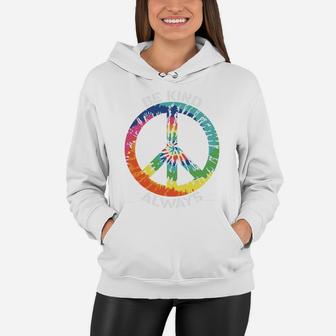 Be Kind Always Tie Dye Color Be Happy Peace Hippie Women Hoodie - Seseable