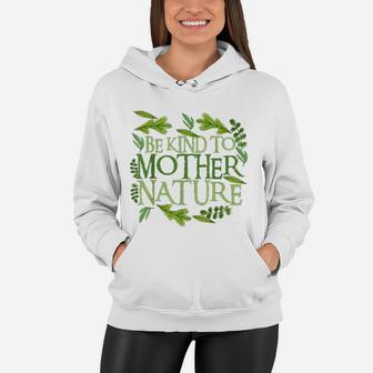 Be Kind To Mother Earth Day Funny Quote Nature Women Hoodie - Seseable