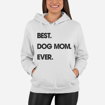 Best Dog Mom Ever Funny Mothers Day Puppy Lover Gift Hilarious Women Hoodie - Seseable