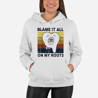 Blame It All On My Roots Tooth Retro Vintage Women Hoodie - Seseable