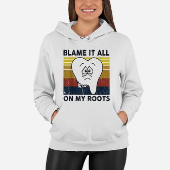 Blame It All On My Roots Tooth Retro Vintage Women Hoodie - Seseable