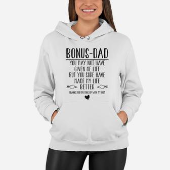 Bonus Dad You May Not Have Given Me Life But You Sure Have Made My Life Better Thanks For Putting Up With My Mom Women Hoodie - Seseable