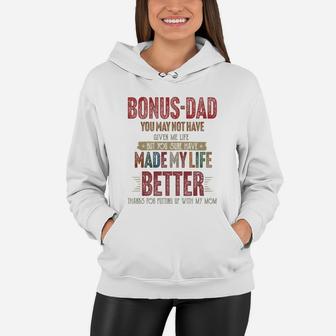 Bonus-dad You May Not Have Given Me Life Made My Life Better Thanks Mom Shirtsh Women Hoodie - Seseable