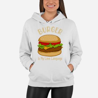 Burger Is My Love Language It Is My Favorite Food Women Hoodie - Seseable