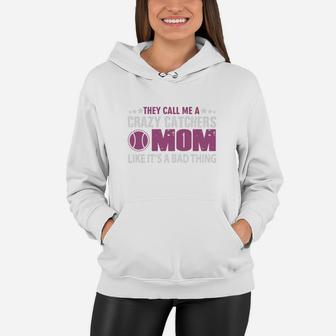 Call Me Crazy Catchers Mom It Bad Thing T-shirt Women Hoodie - Seseable
