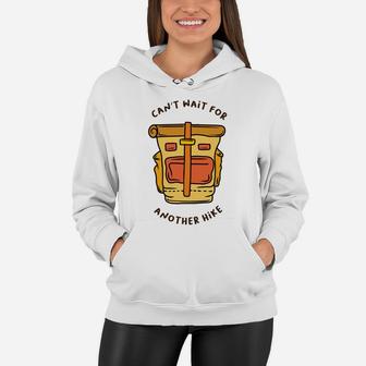 Cant Wait For Another Hike Backpack Hiking Camping Women Hoodie - Seseable