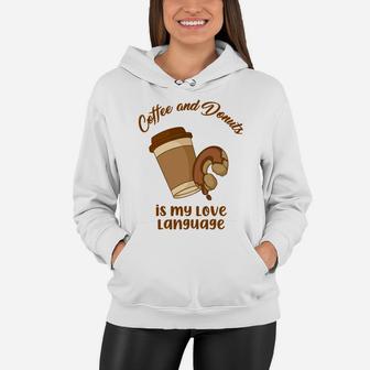 Coffee And Donuts Is My Love Language In The Morning Food Lovers Women Hoodie - Seseable