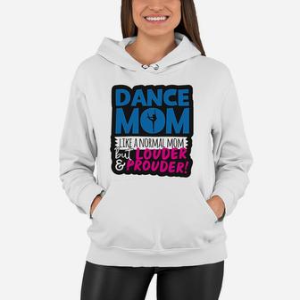 Dance Mom Like Normal Mom But Louder And Prouder Women Hoodie - Seseable