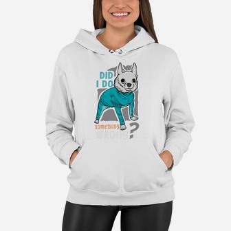 Did I Do Something Wrong Funny Dog Animal Lovers Women Hoodie - Seseable