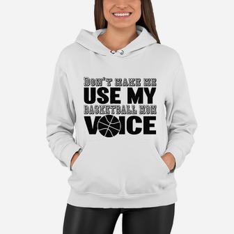 Dont Make Me Use My Basketball Mom Voice Graphic Women Hoodie - Seseable