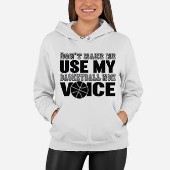 Dont Make Me Use My Basketball Mom Voice Women Hoodie - Seseable