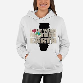 Earth Day Love Your Mother Earth, gifts for mom Women Hoodie - Seseable