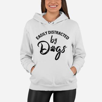 Easily Distracted By Dogs Funny Paws Dog Mom Lover Women Hoodie - Seseable