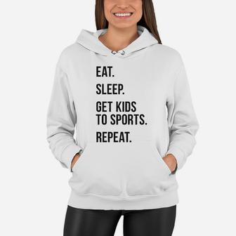 Eat Sleep Get Kids To Sports Repeat Funny Gift For Mom Women Hoodie - Seseable