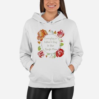 Everyday Is Father Day To This Single Mom Women Hoodie - Seseable