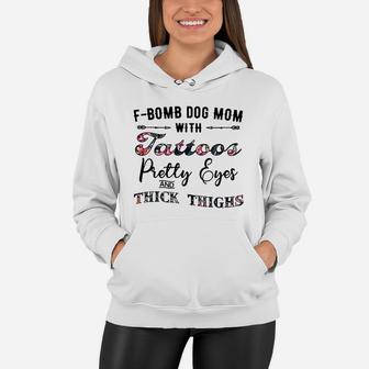 Flower F-bomb Dog Mom With Tattoos Pretty Eyes And Thick Thighs Shirt Women Hoodie - Seseable