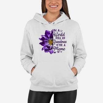Flower In A World Full Of Grandmas Be A Meme Purple Mothers Day Women Hoodie - Seseable