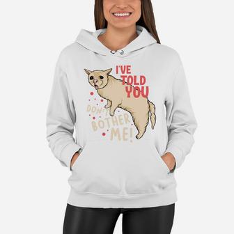 Funny I Have Told You Dont Bother Me Angry Cat Women Hoodie - Seseable